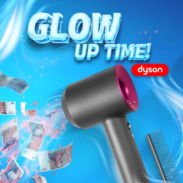 GLOW UP TIME! WIN A DYSON HAIRDRYER + £100 CASH